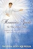 Heaven's Guide To The Other Side: Enlighten Your