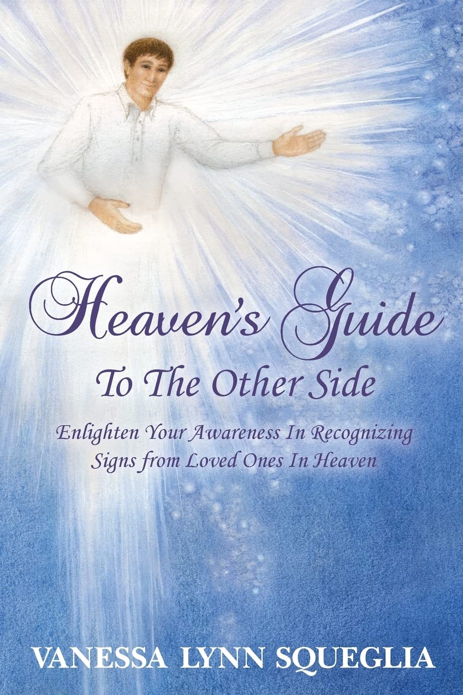 Heaven's Guide To The Other Side: Enlighten Your
