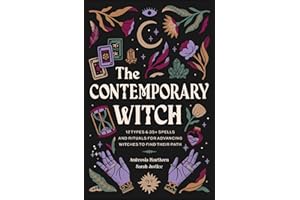The Contemporary Witch: 12 Types & 35+ Spells and Rituals for Advancing Witches to Find Their Path [Witches Handbook, Modern 