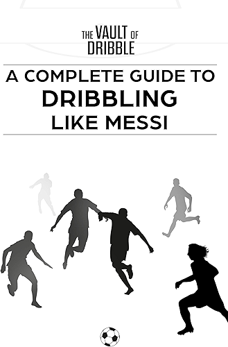 Download The Vault of Dribble: A Complete Guide to Dribbling Like Messi (English Edition) PDF