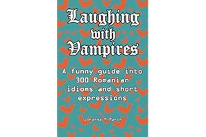 Laughing with Vampires: A fun & delightful guide into Romanian idioms and their meaning