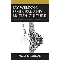 Fay Weldon, Feminism, and British Culture: Challenging Cultural and Literary Conventions book cover