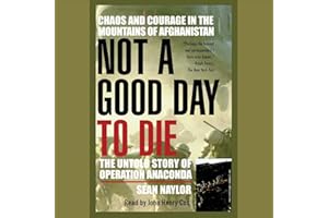 Not a Good Day to Die: The Untold Story of Operation Anaconda