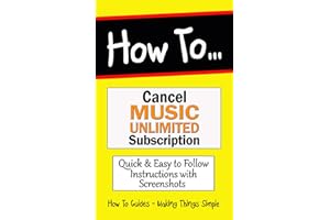 How to Cancel Music Unlimited Subscription: Easy to Follow Step by Step Guide (How to Guides Book 5)