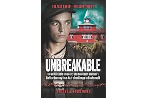 Unbreakable: The Remarkable True Story of a Holocaust Survivor's Six-Year Journey from Nazi Labor Camps to Buchenwald