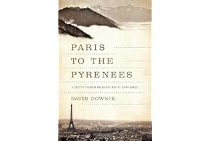 Paris to the Pyrenees: A Skeptic Pilgrim Walks the Way of Saint James