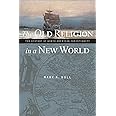The Old Religion in a New World: The History of North American Christianity