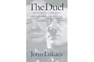 The Duel: The Eighty-Day Struggle Between Churchill & Hitler
