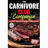 The Carnivore Club Companion: A Holistic Approach To The Meat-Eating Lifestyle