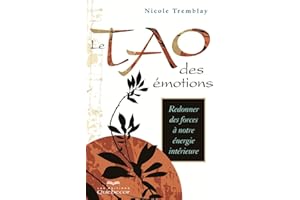 Le Tao des émotions: Redonner des forces à notre énergie intérieure (CROISSANCE PERSONNELLE) (French Edition)