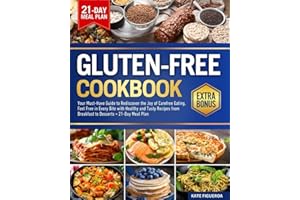 The Essential Gluten-Free Cookbook: Your Must-Have Guide to Rediscover the Joy of Carefree Eating. Feel Free in Every Bite with Healthy and Tasty Recipes from Breakfast to Desserts + 21-Day Meal Plan