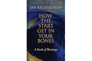 How the Stars Get in Your Bones: A Book of Blessings
