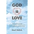 God Is Love: Saving Christianity from the Saved, the Selfish and Your Self-Righteous Aunt Mary
