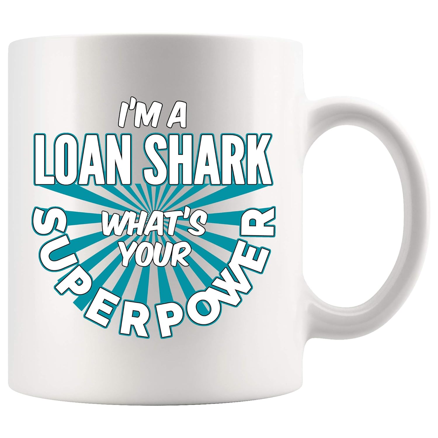 Loan Shark Coffee Mug 11 oz. I'm A Loan Shark What's Your Superpower Funny Coffee Mug Gifts for Women Men white Coffee Cup
