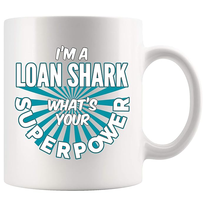 Loan Shark Coffee Mug 11 oz. I'm A Loan Shark What's Your Superpower Funny Coffee Mug Gifts for Women Men white Coffee Cup