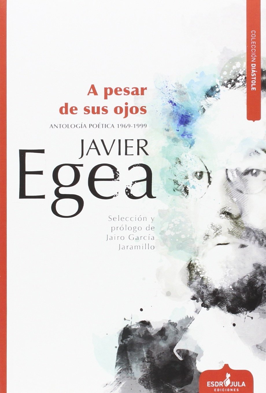 Portada de A pesar de sus ojos: Antología poética (1969-1999) (Diástole)