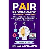Pair Programming with Modern LLMs and Agents: How AI tools like Cursor and Claude Code Radically Transform Software Development (P-AI-R Programming)