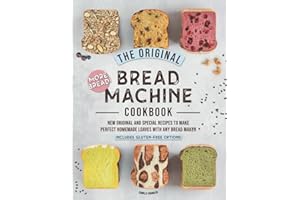The Original Bread Machine Cookbook: More Bread! New Hands-Off Special Recipes to Make Perfect Homemade Loaves With Any Bread