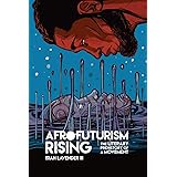 Afrofuturism Rising: The Literary Prehistory of a Movement (New Suns: Race, Gender, and Sexuality)