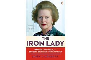 The Iron Lady: Margaret Thatcher, from Grocer's Daughter to Prime Minister