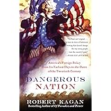 Dangerous Nation: America's Foreign Policy from Its Earliest Days to the Dawn of the Twentieth Century