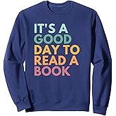 It's A Good Day To Read A Book Sweatshirt