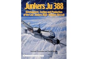 Junkers Ju 388: Development, Testing And Production of the Last Junkers High-altitude Aircraft (Schiffer Military History Book)