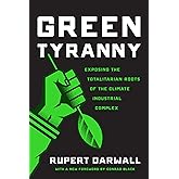 Green Tyranny: Exposing the Totalitarian Roots of the Climate Industrial Complex