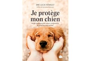 Je protège mon chien: Guide pratique pour mieux comprendre la santé de mon animal (NON CLASSE) (French Edition)