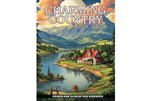 Charming Country Coloring Book: An Adult Coloring Book With Charming Country Scenes, Rustic Landscapes, Cozy Homes, and More