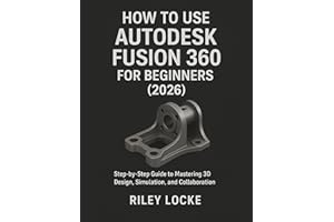 How to Use Autodesk Fusion 360 for Beginners (2026): Step-by-Step Guide to Mastering 3D Design, Simulation, and Collaboration