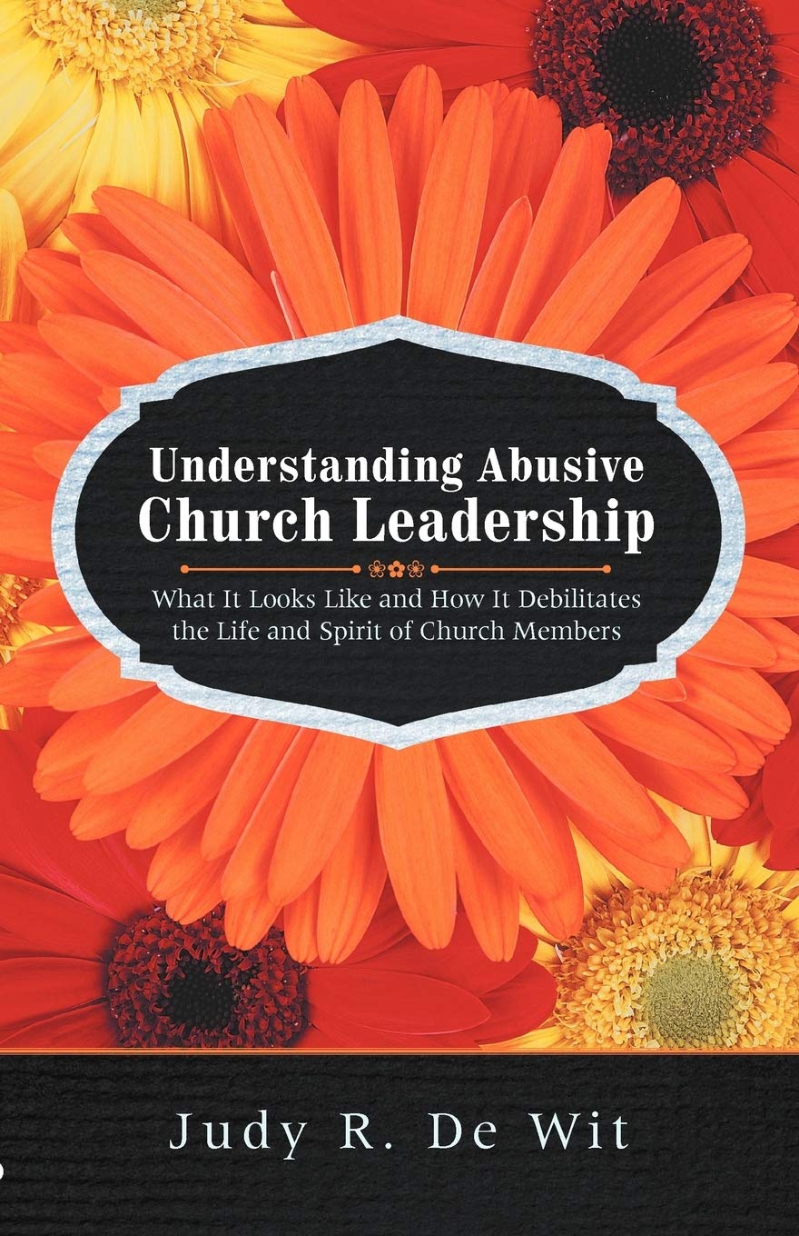 Understanding Abusive Church Leadership What It Looks Like And How It Debilitates The Life And Spirit Of Church Members De Wit Judy R 9781475926743 Amazon Com Books Understanding Abusive Church Leadership What It Looks Like And How It Debilitates The Life And Spirit Of Church Members De Wit Judy R 9781475926743 Amazon Com Books