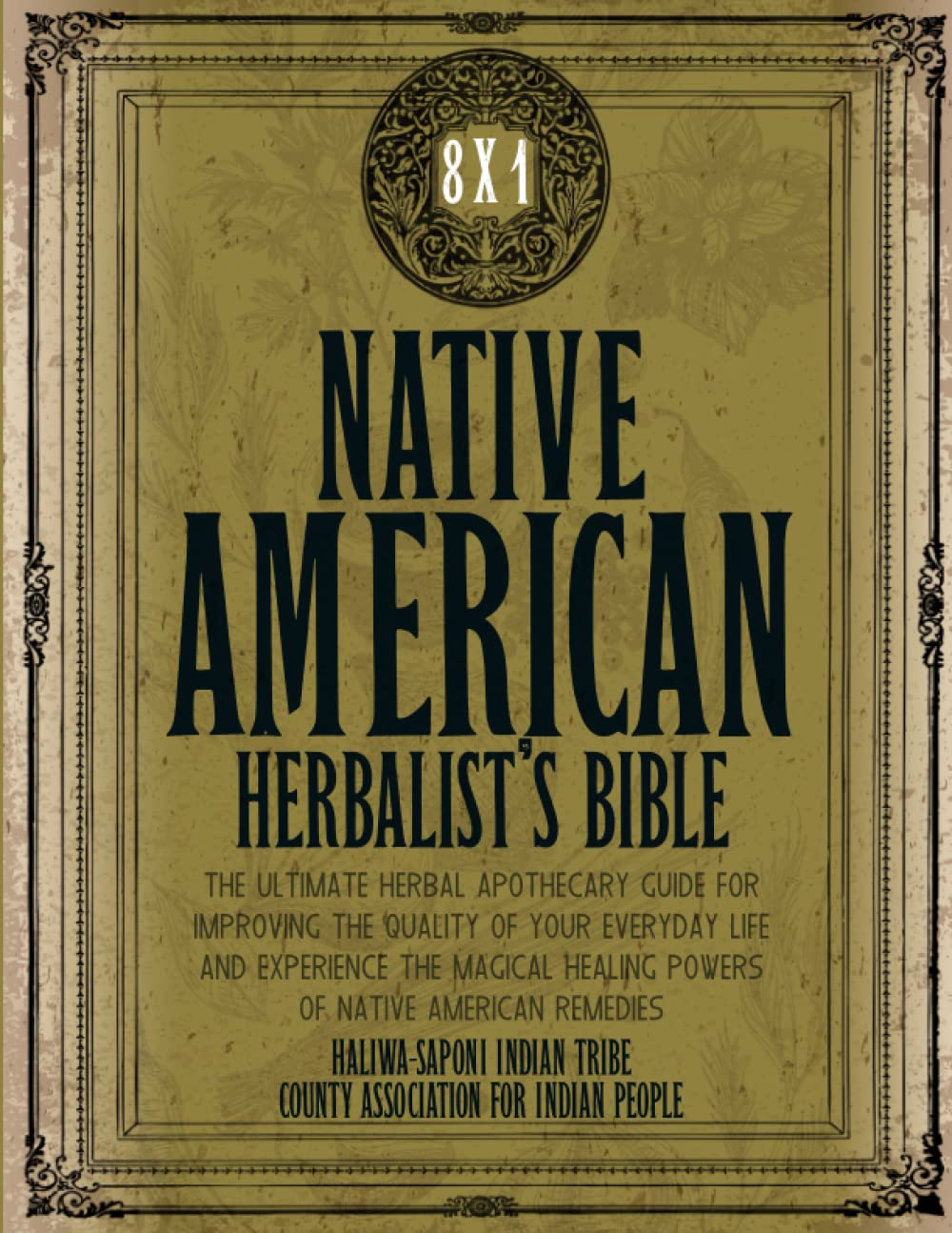 Native American Herbalist’s Bible: 8 Books in 1- The Ultimate Herbal Apothecary Guide For Improving The Quality Of Your Everyday Life And Experience … Healing Powers Of Native American Remedies