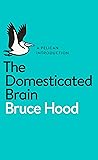 The Domesticated Brain: A Pelican Introduction