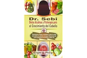 Dr. Sebi Dietas Alcalinas y Fitoterapia para el Crecimiento del Cabello: Desintoxicar, limpiar, revitalizar y tratar la caída del cabello, la ... con picazón y ardor, etc., (Spanish Edition)
