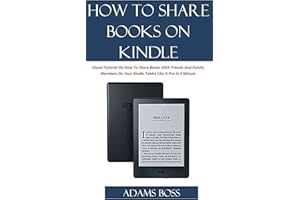 HOW TO SHARE BOOKS ON KINDLE: A Visual Tutorial On How To Share Books With Friends And Family Members On Your Kindle Tablet L