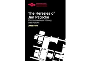 The Heresies of Jan Patocka: Phenomenology, History, and Politics (Studies in Phenomenology and Existential Philosophy)