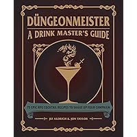 Düngeonmeister: 75 Epic RPG Cocktail Recipes to Shake Up Your Campaign (The Ultimate RPG Guide Series)