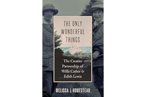 The Only Wonderful Things: The Creative Partnership of Willa Cather & Edith Lewis
