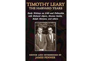 Timothy Leary: The Harvard Years: Early Writings on LSD and Psilocybin with Richard Alpert, Huston Smith, Ralph Metzner, and 