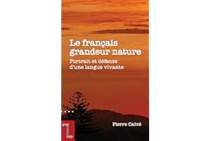 Le français grandeur nature - Portrait et défense d'une langue v
