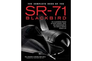 The Complete Book of the SR-71 Blackbird: The Illustrated Profile of Every Aircraft, Crew, and Breakthrough of the World's Fa