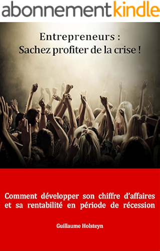 Download Entrepreneurs : Sachez profiter de la crise ! (Comment développer son chiffre d'affaires et sa rentabilité, en période de récession) PDF