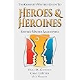 The Complete Writer's Guide to Heroes and Heroines: Sixteen Master Archetypes