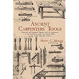 Ancient Carpenters' Tools: Illustrated and Explained, Together with the Implements of the Lumberman, Joiner and Cabinet-Maker