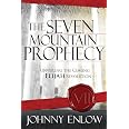 The Seven Mountain Prophecy: Unveiling the Coming Elijah Revolution: Enlow, Johnny ...