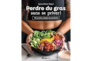 Perdre du gras sans se priver!: 75 recettes simples & protéinées (French Edition)
