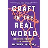 Craft in the Real World: Rethinking Fiction Writing and Workshopping