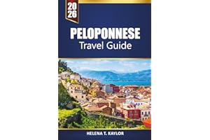 Peloponnese Travel Guide 2026: Explore Greece's Beaches, Historic Villages, Local Cuisine, and Outdoor Adventures with Maps, 