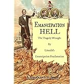 Emancipation Hell: The Tragedy Wrought by Lincoln's Emancipation Proclamation